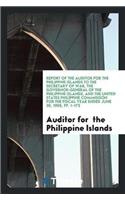 Report of the Auditor for the Philippine Islands to the Secretary of War, the Governor-General of the Philippine Islands, and the United States Philippine Commission for the Fiscal Year Ended June 30, 1905, Pp. 1-173