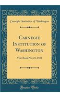 Carnegie Institution of Washington: Year Book No; 21, 1922 (Classic Reprint)