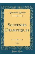 Souvenirs Dramatiques, Vol. 1 (Classic Reprint)