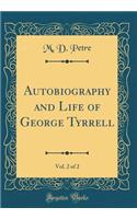 Autobiography and Life of George Tyrrell, Vol. 2 of 2 (Classic Reprint)