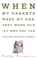 When My Parents Were My Age, They Were Old...or...Who are You Calling Middle-Aged?