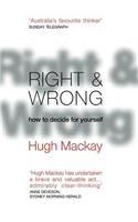 Right and Wrong: How to decide for yourself, make wiser moral choices and build a better society