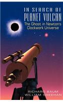 In Search Of Planet Vulcan: The Ghost In Newton's Clockwork Universe(Ghost in Newton's Clockwork Universe)