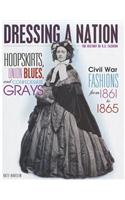 Hoopskirts, Union Blues, and Confederate Grays: Civil War Fashions from 1861 to 1865(KATE HAVEL Dressing a Nation: The History of U.S. Fashion)