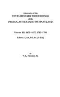 Abstracts of the Testamentary Proceedings of the Prerogative Court of Maryland. Volume III