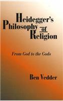 Heidegger's Philosophy of Religion: From God to the Gods