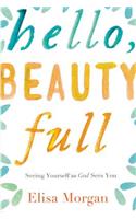 Hello, Beauty Full: Seeing Yourself as God Sees You