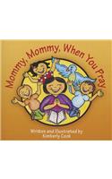 Mommy, Mommy, When You Pray