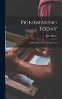 Printmaking Today; an Introduction to the Graphic Arts