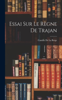 Essai Sur Le Règne De Trajan