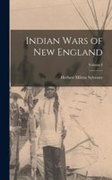 Indian Wars of New England; Volume I