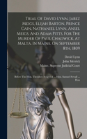 Trial Of David Lynn, Jabez Meigs, Elijah Barton, Prince Cain, Nathaniel Lynn, Ansel Meigs, And Adam Pitts, For The Murder Of Paul Chadwick, At Malta, In Maine, On September 8th, 1809: Before The Hon. Theodore Sedgwick ... Hon. Samuel Sewall ... Hon