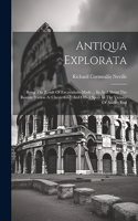 Antiqua Explorata: Being The Result Of Excavations Made ... In And About The Roman Station At Chesterford, And Other Spots In The Vicinity Of Audley End