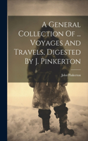 General Collection Of ... Voyages And Travels, Digested By J. Pinkerton