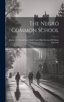 The Negro Common School: Report Of A Social Study Made Under The Direction Of Atlanta University