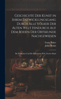 Geschichte Der Kunst in Ihrem Entwicklungsgang Durch Alle Völker Der Alten Welt Hindurch Auf Dem Boden Der Ortskunde Nachgewiesen