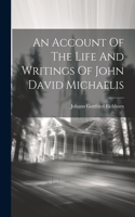 Account Of The Life And Writings Of John David Michaelis