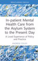 In-Patient Mental Health Care from the Asylum System to the Present Day