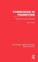 Communism in Transition: The End of the Soviet Empires(Routledge Library Editions: Soviet Politics)
