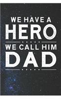 We Have A Hero We Call Him Dad: Family life grandpa dad men father's day gift love marriage friendship parenting wedding divorce Memory dating Journal Blank Lined Note Book