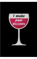 I Make Pour Decisions: Funny Novelty Wine Themed Gifts - Lined Notebook Journal (6 X 9) - For Wine Lovers, Enthusiasts, Connoisseurs