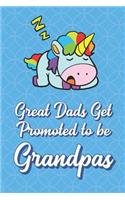 Great Dads Get Promoted To Be Grandpas: Sleeping Unicorn Funny Cute Father's Day Journal Notebook From Sons Daughters Girls and Boys of All Ages. Great Gift or Dads Fathers Parents New Par