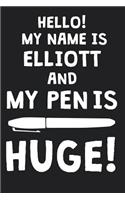 Hello! My Name Is ELLIOTT And My Pen Is Huge!: Blank Name Personalized & Customized Dirty Penis Joke Pun Notebook Journal for Men, Dotted. Men Writing Accessories Item for Proud Male Persons With