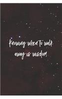 Knowing When To Walk Away Is Wisdom