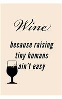 Wine Because Raising Tiny Humans