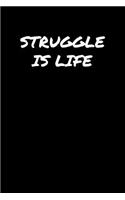 Struggle Is Life: A soft cover blank lined journal to jot down ideas, memories, goals, and anything else that comes to mind.