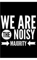 We Are The Noisy Majority