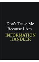 Don't Tease Me Because I Am Information Handler