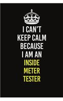 I Can't Keep Calm Because I Am An Inside Meter Tester