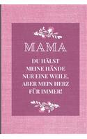 Mama Du Hälst Meine Hände Nur Eine Weile, Aber Mein Herz Für Immer!