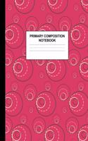 Primary Composition Notebook: Handwriting Practice Book for Kids Grades K-2 - Fabulous Preschool, Kinder, 1st and 2nd Grade Writing Journal School Exercise Workbook with Picture 