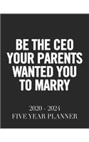 Be The Ceo Your Parents Wanted You to Marry: 2020 - 2024 5 Year Planner: 60 Months Calendar and Organizer, Monthly Planner with Holidays. Plan and schedule your next five years.