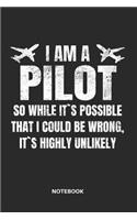 I Am a Pilot So While It`s Possible That I Could Be Wrong, It`s Highly Unlikely Notebook