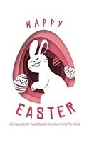Happy Easter Composition Notebook Handwriting for Kids: Grades K-2, Draw and Write Journal, Primary Composition Lined Paper with Drawing Paper (8.5 X 11 Notebook)