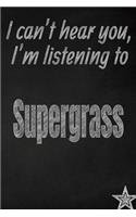 I Can't Hear You, I'm Listening to Supergrass Creative Writing Lined Journal