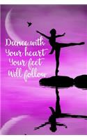 Dance with Your Heart Your Feet Will Follow: Blank Lined Journal Notebook, Funny Ballet Notebook, Ballet Notebook, Ballet Journal, Ballerina Notebook, Ruled, Writing Book, Notebook for Ballet D