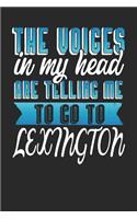 The Voices In My Head Are Telling Me To Go To Lexington: Lexington Notebook Lexington Vacation Journal Handlettering Diary I Logbook 110 Journal Paper Pages Lexington Buch 6 x 9