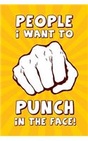 People I Want to Punch in the Face: Cool Funny Gag Joke Gift, Diary, Notebook, Journal or Doodle Book for all ages 118 Blank Lined Pages 6 x 9 Compact Size