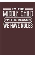 I'm the Middle Child I'm the Reason we have Rules: Lined Journal Lined Notebook 6x9 110 Pages Ruled