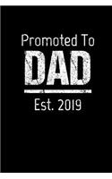 Promoted To Dad Est. 2019: Father's Day Appreciation Gift Journal for Men Who Became a New Dad in 2019