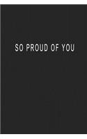 So Proud Of You: Blank Lined Journal Notebook (6 x9 inches) - 110 Pages