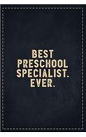 The Funny Office Gag Gifts: Best Preschool Specialist. Ever. Composition Notebook Lightly Lined Pages Daily Journal Blank Diary Notepad 6x9