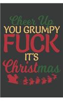 Cheer Up You Grumpy Fuck It's Christmas