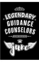Legendary Guidance Counselors are born in June: Blank Lined 6x9 School Counselling Journal/Notebook as Appreciation day, Birthday, Welcome, Farewell, Thanks giving, Christmas or any occasion gift 