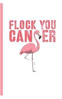 Flock You Cancer: Motivational & Empowering Notebook, Journal or Diary Gift, Wide Ruled Paper (120 Pages, 6x9)