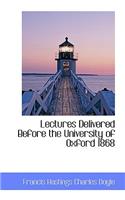 Lectures Delivered Before the University of Oxford 1868